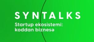 Syntalks: Startup ekosistemi: koddan biznesə