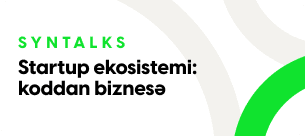 Syntalks: Startup ekosistemi: koddan biznesə
